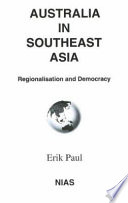 Australia in Southeast Asia : regionalisation and democracy /