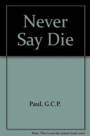 Never say die /
