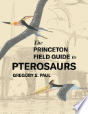 The princeton field guide to pterosaurs /