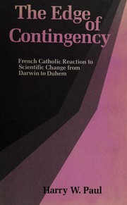 The edge of contingency : French Catholic reaction to scientific change from Darwin to Duhem /