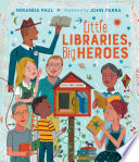Little libraries, big heroes /