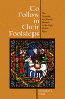 To follow in their footsteps : the Crusades and family memory in the high Middle Ages /