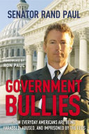 Government bullies : how everyday Americans are being harassed, abused, and imprisoned by the Feds /