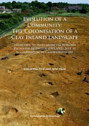 Evolution of a community : the colonisation of a clay inland landscape : Neolithic to post-medieval remains excavated between 1995 and 2011 at Longstanton in Cambridgeshire /