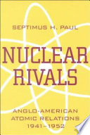 Nuclear rivals : Anglo-American atomic relations, 1941-1952 /