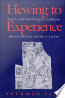 Hewing to experience : essays and reviews on recent American poetry and poetics, nature and culture /