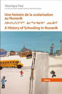 Une histoire de la scolarisation au Nunavik : mouvement de prise en charge locale par les Inuits, 1950-1990 /