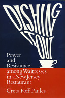 Dishing it out : power and resistance among waitresses in a New Jersey restaurant /