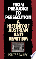 From prejudice to persecution : a history of Austrian anti-semitism /