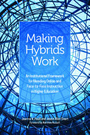Making hybrids work : an institutional framework for blending online and face-to-face instruction in higher education /
