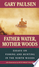 Father water, Mother woods : essays on fishing and hunting in the North Woods /