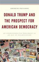 Donald Trump and the prospect for American democracy : an unprecedented president in an age of polarization /