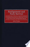 Realignment and party revival : understanding American electoral politics at the turn of the twenty-first century /