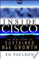 Inside Cisco : the real story of sustained M & A growth /