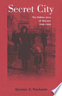 Secret city : the hidden Jews of Warsaw, 1940-1945 /