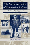 The social anxieties of progressive reform : Atlantic City, 1854-1920 /