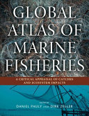 Global atlas of marine fisheries : a critical appraisal of catches and ecosystem impacts /
