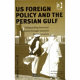 US foreign policy and the Persian Gulf : safeguarding American interests through selective multilateralism /