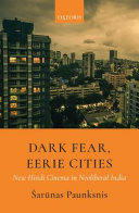 Dark fear, eerie cities : new Hindi cinema in neoliberal India /