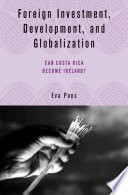 Foreign Investment, Development, and Globalization : Can Costa Rica Become Ireland? /