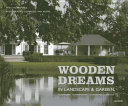 Wooden dreams : in landscape & garden : poolhouses, garden-rooms, guesthouses, carports /