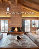 New chalet living = Chalets contemporains = Hedendaagse chalets /