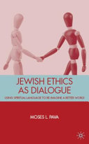 Jewish ethics as dialogue : using spiritual language to re-imagine a better world /