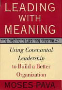 Leading with meaning : using covenantal leadership to build a better organization /