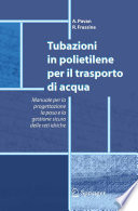 Tubazioni in polietilene per il trasporto di acqua : manuale per la progettazione, la posa e la gestione sicura delle reti idriche /