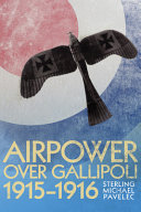 Airpower over Gallipoli, 1915-1916 /