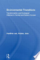 Environmental transitions : transformation and ecological defense in Central and Eastern Europe /