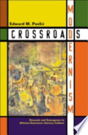 Crossroads modernism : descent and emergence in African-American literary culture /