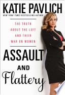 Assault and flattery : the truth about the left and their war on women /