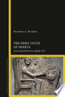 The hero cults of Sparta : local religion in a Greek city /