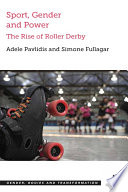 Sport, gender and power : the rise of roller derby /