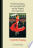 On Personal Space, the Traversable Self, and the Happily Ever Experience : Cinderella's Strapping /