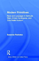Modern primitives : race and language in Gertrude Stein, Ernest Hemingway and Zora Neale Hurston /