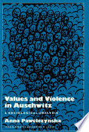 Values and violence in Auschwitz : a sociological analysis /