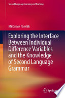 Exploring the Interface Between Individual Difference Variables and the Knowledge of Second Language Grammar /