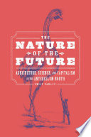 The nature of the future : agriculture, science, and capitalism in the antebellum North /