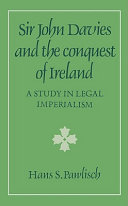 Sir John Davies and the conquest of Ireland : a study in legal imperialism /
