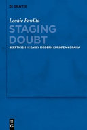 Staging doubt : skepticism in early modern European drama /