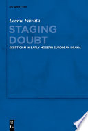 Staging doubt : skepticism in early modern European drama /