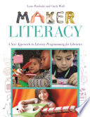 Maker literacy : a new approach to literacy programming for libraries /