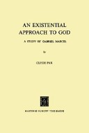 An existential approach to God : a study of Gabriel Marcel.