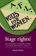 Stage rights! : the actresses' franchise league, activism and politics 1908-58 /