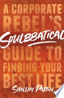 Soulbbatical : a corporate rebel's guide to finding your best life /