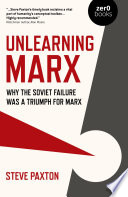 Unlearning Marx : why the Soviet failure was a triumph for Marx /