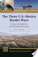 The three U.S.-Mexico border wars : drugs, immigration, and homeland security /
