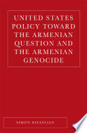United States Policy toward the Armenian Question and the Armenian Genocide /